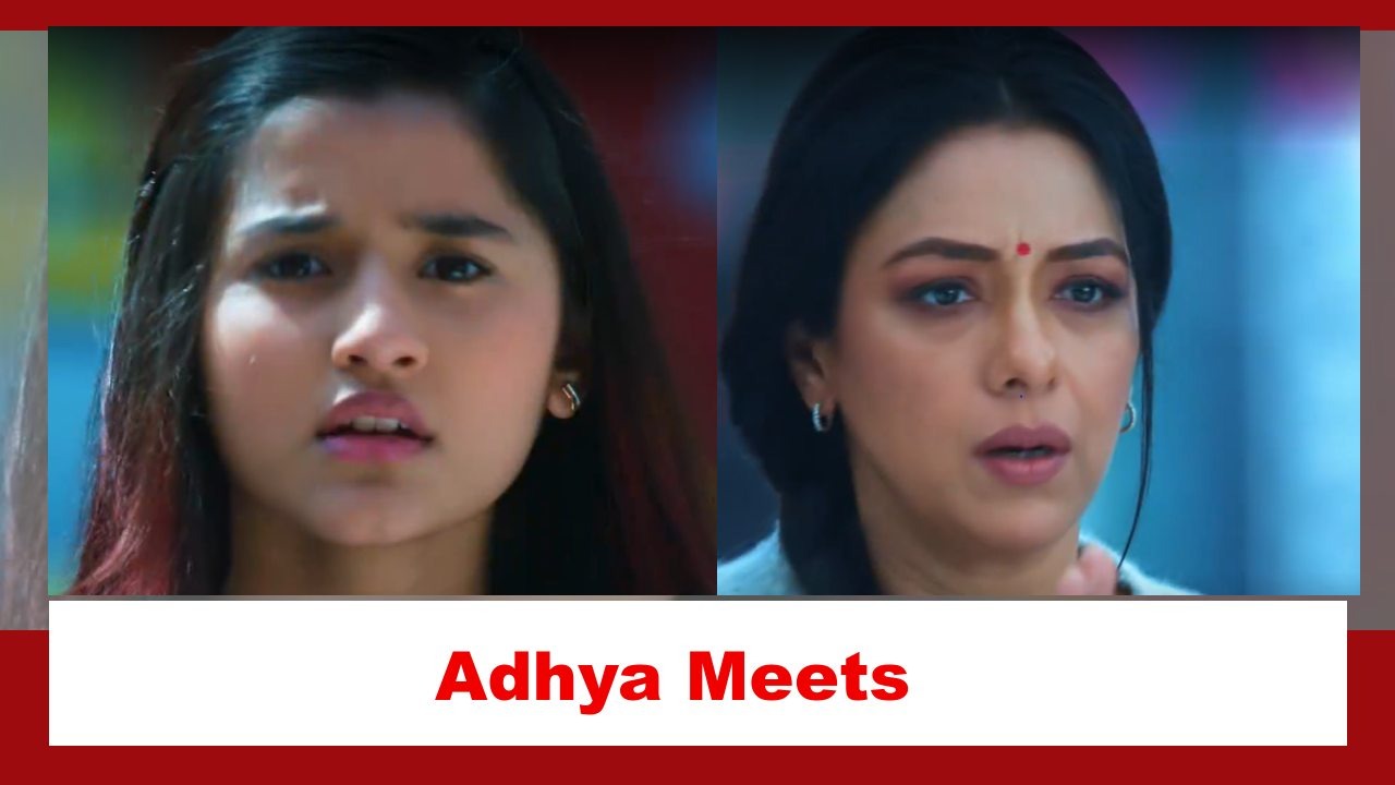 Anupamaa Spoiler: Adhya to meet Anupamaa