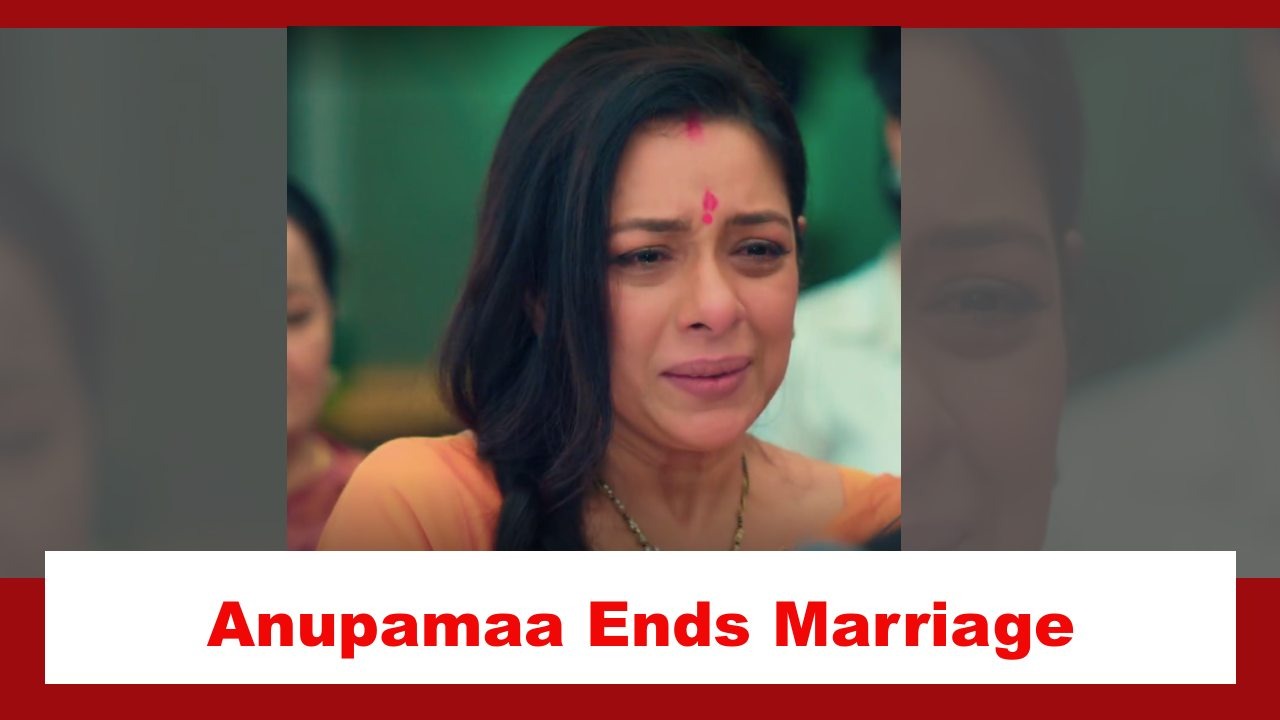 Anupamaa Spoiler: Anupamaa ends her marriage with Anuj