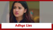 Anupamaa Spoiler: Adhya’s blatant lie