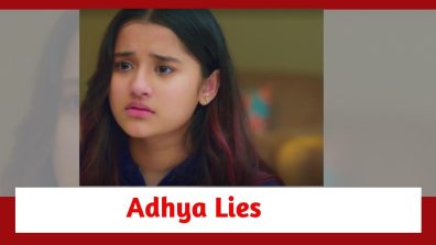 Anupamaa Spoiler: Adhya’s blatant lie