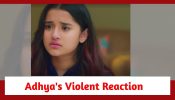 Anupamaa Spoiler: Adhya’s violent reaction