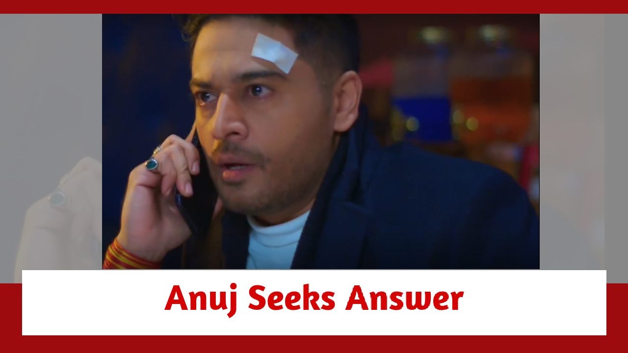 Anupamaa Spoiler: Anuj seeks his answers