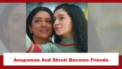 Anupamaa Spoiler: Anupamaa and Shruti become friends