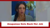 Anupamaa Spoiler: Anupamaa gets her job back