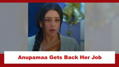 Anupamaa Spoiler: Anupamaa gets her job back