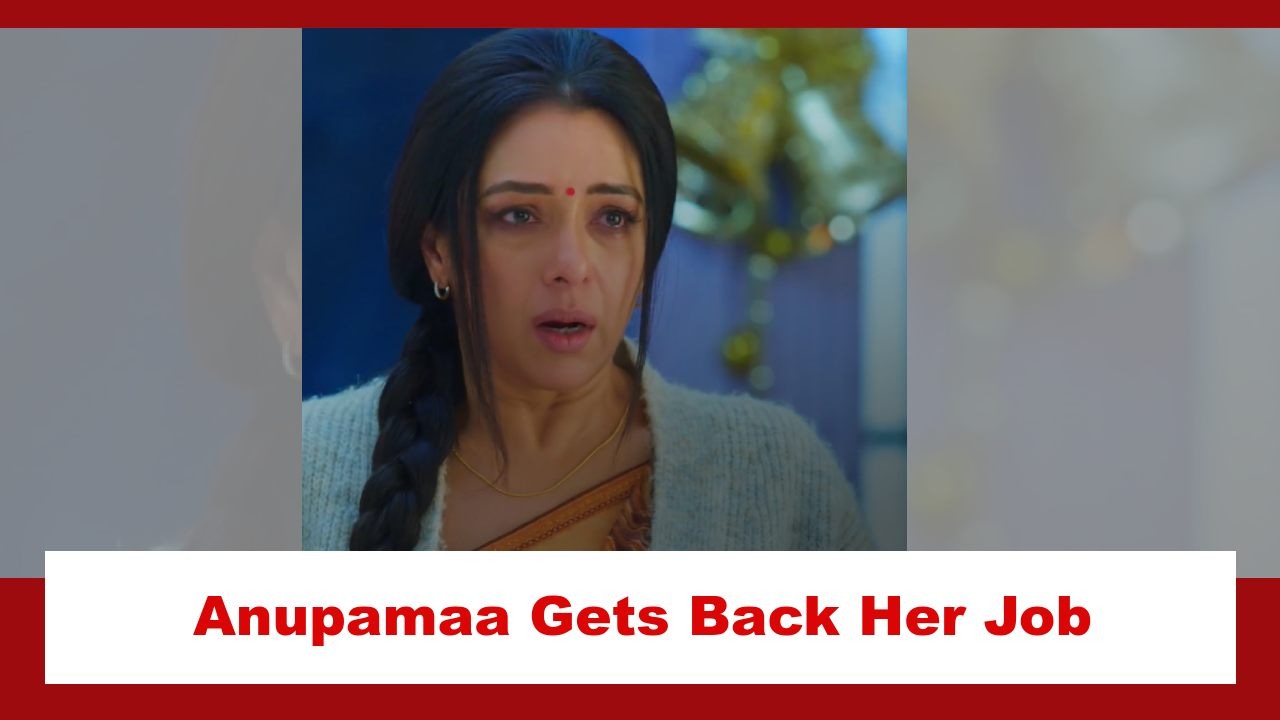 Anupamaa Spoiler: Anupamaa gets her job back 877521