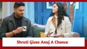 Anupamaa Spoiler: Shruti gives Anuj the chance to decide his future