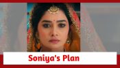 Baatein Kuch Ankahee Si Spoiler: Soniya plays her sinister plan