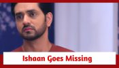 Ghum Hai Kisikey Pyaar Meiin Spoiler: Ishaan goes missing from his Mehendi function