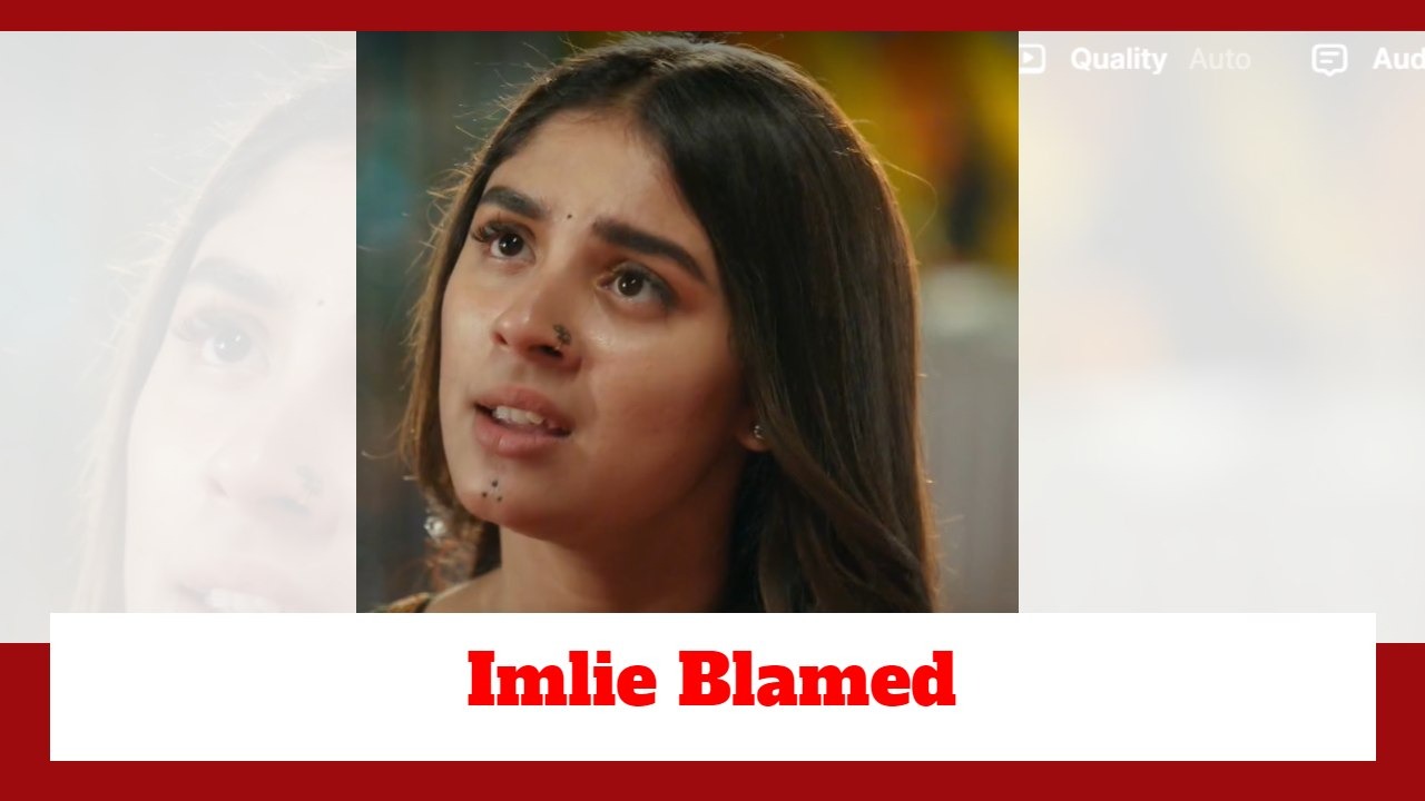 Imlie Spoiler: Imlie gets blamed