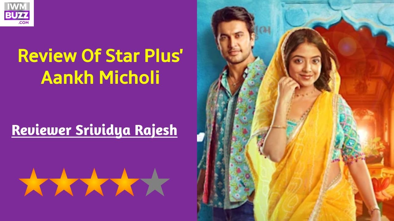 Review Of Star Plus’ Aankh Micholi: Promising Show With Adept Characters