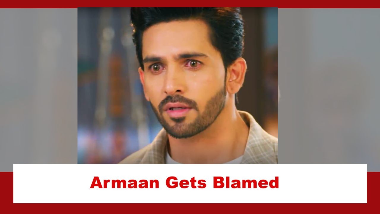 Yeh Rishta Kya Kehlata Hai Spoiler: Armaan gets blamed