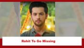 Yeh Rishta Kya Kehlata Hai Spoiler: Rohit to go missing after an accident?