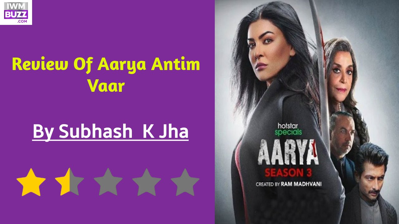 Review Of Aarya, Antim Vaar: Aarya, Antim Vaar… Abb Bass Bhi Karo
