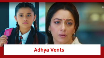 Anupamaa Spoiler: Adhya vents her anger at Anupamaa