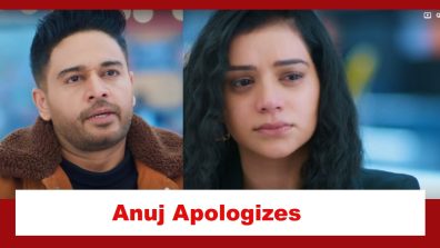 Anupamaa Spoiler: Anuj apologizes to Shruti