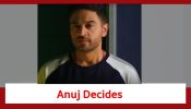 Anupamaa Spoiler: Anuj takes a decision