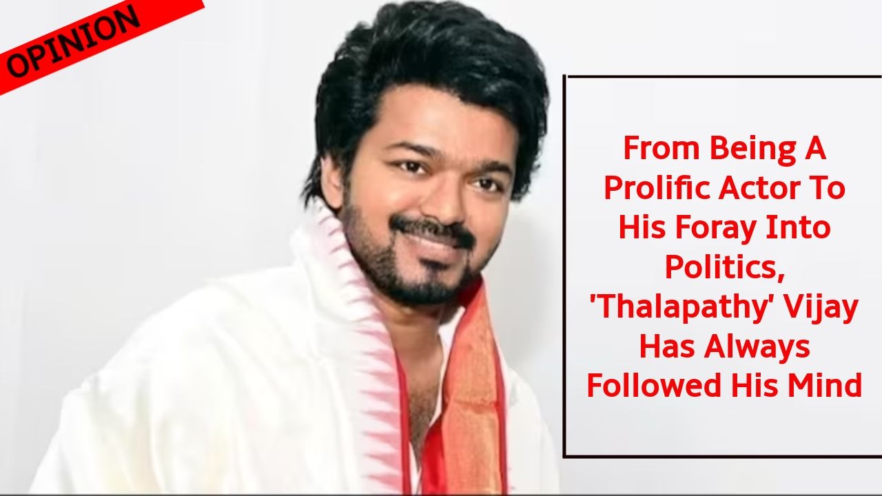 From Being A Prolific Actor To His Foray Into Politics, 'Thalapathy' Vijay Has Always Followed His Mind 881089