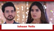 Ghum Hai Kisikey Pyaar Meiin Spoiler: Ishaan yells at Savi