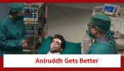 Jhanak Spoiler: Aniruddh gets better with Jhanak’s prayers
