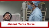 Jhanak Spoiler: Jhanak dons a nurse avatar to take care of Aniruddh