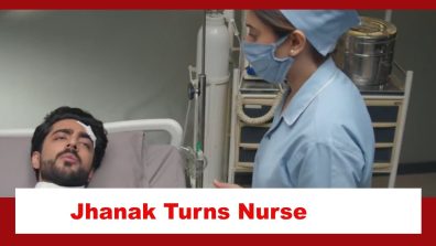 Jhanak Spoiler: Jhanak dons a nurse avatar to take care of Aniruddh