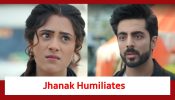 Jhanak Spoiler: Jhanak humiliates Aniruddh