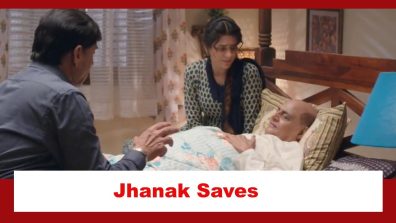 Jhanak Spoiler: Jhanak saves Dadaji’s life
