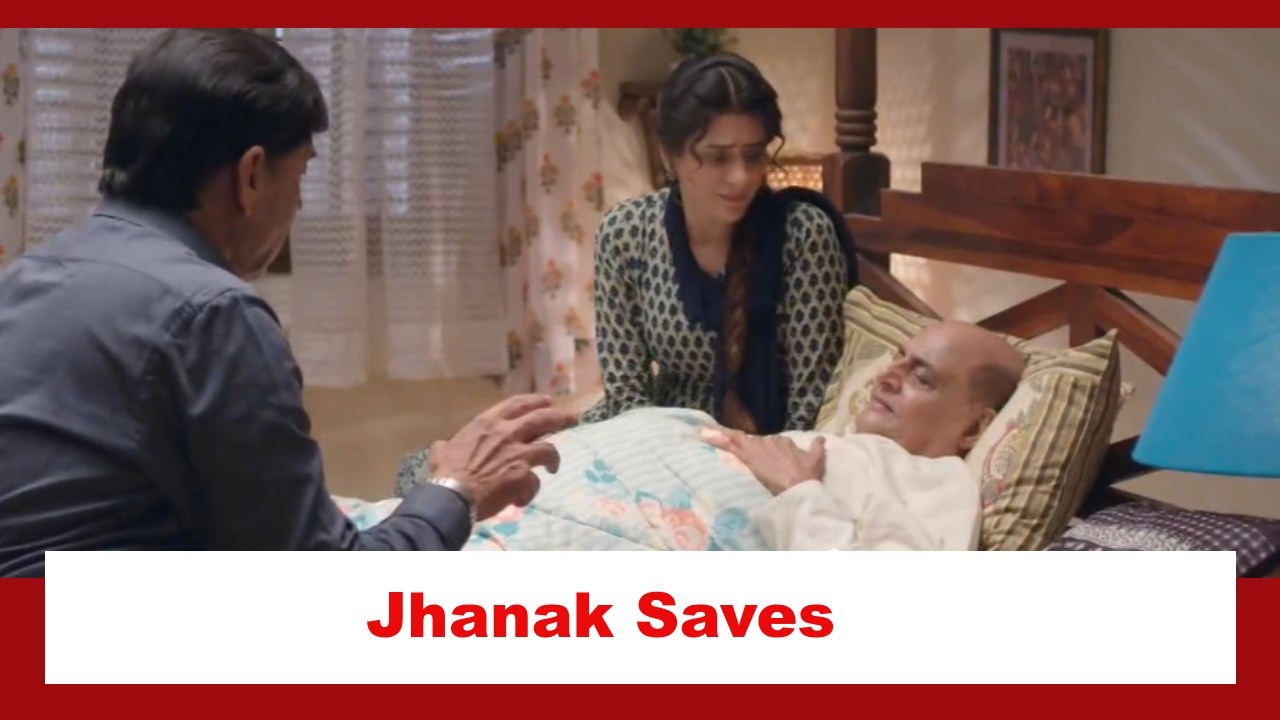 Jhanak Spoiler: Jhanak saves Dadaji's life 884406