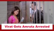 Kaise Mujhe Tum Mil Gaye Spoiler: Virat gets Amruta arrested 883747