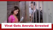 Kaise Mujhe Tum Mil Gaye Spoiler: Virat gets Amruta arrested