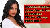 Poonam Pandey Fakes Death For Promotion: What’s Wrong With Her? 881027