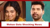 Pyar Ka Pehla Naam Radha Mohan Spoiler: Mohan gets shocking news about Radha