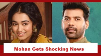 Pyar Ka Pehla Naam Radha Mohan Spoiler: Mohan gets shocking news about Radha