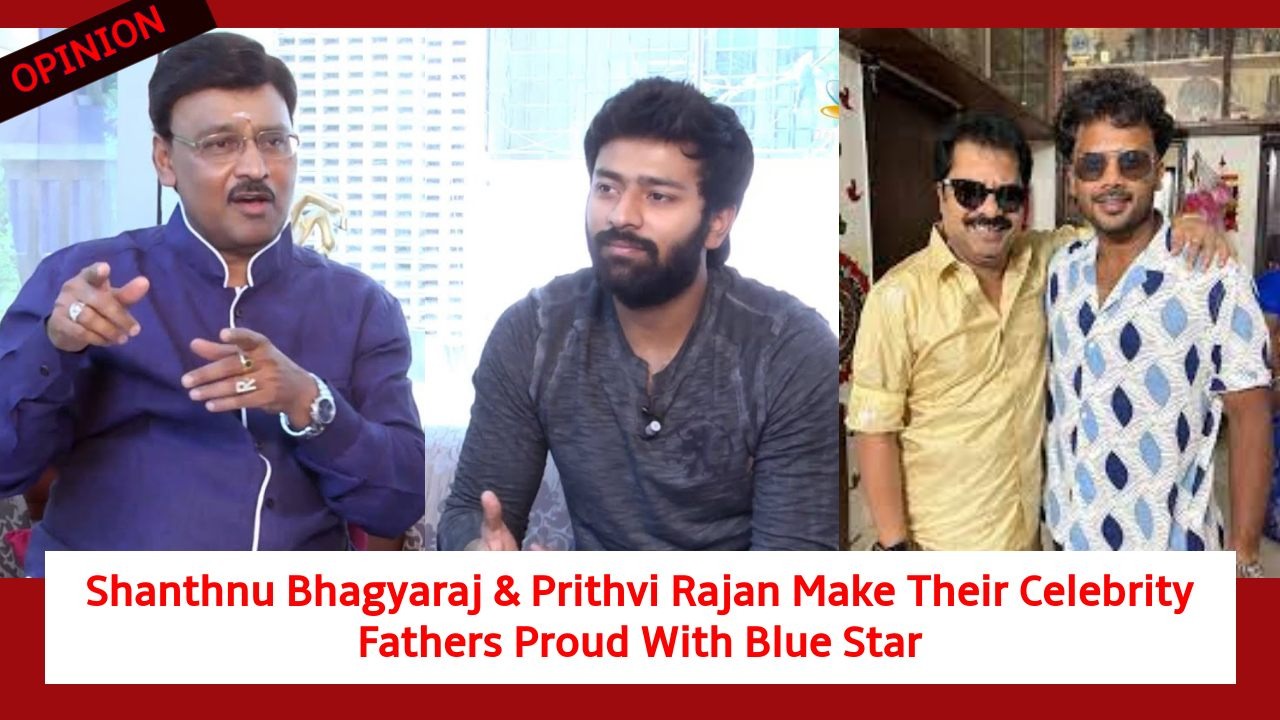 Shanthnu Bhagyaraj And Prithvi Rajan Make Their Celebrity Fathers Proud With Blue Star 880898
