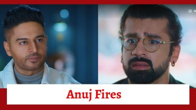 Anupamaa Spoiler: Anuj fires Paritosh from his job