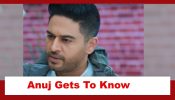 Anupamaa Spoiler: Anuj gets to know the truth