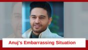 Anupamaa Spoiler: Anuj’s embarrassing moment