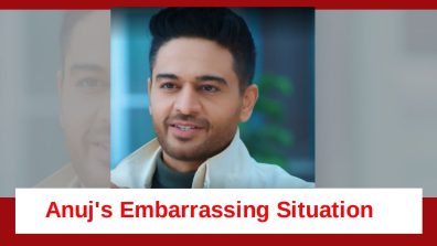 Anupamaa Spoiler: Anuj’s embarrassing moment