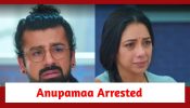 Anupamaa Spoiler: Anupamaa gets arrested for Paritosh’s misdeed
