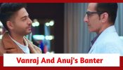 Anupamaa Spoiler: Vanraj and Anuj engage in a banter