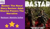 Bastar: The Naxal Story Review: Adah Sharma Powers The Narrative 887062