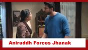 Jhanak Spoiler: Aniruddh forces Jhanak to obey his orders