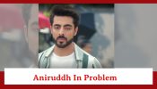 Jhanak Spoiler: Aniruddh gets into trouble