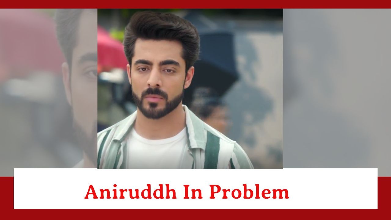 Jhanak Spoiler: Aniruddh gets into trouble 885246