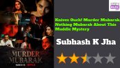 Murder Mubarak Review: Knives Ouch! Murder Mubarak, Nothing Mubarak About This Muddle Mystery