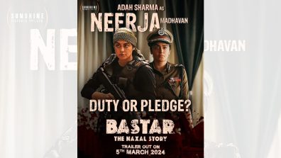 New poster out! Meet the relentless fighter against the Naxals, Adah Sharma as Neerja Madhavan from Vipul Amrutlal Shah and Sudipto Sen’s Bastar: The Naxal Story!