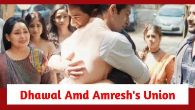 Pandya Store Spoiler: Amresh and Dhawal’s emotional reunion