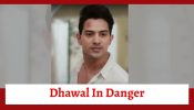 Pandya Store Spoiler: Dhawal in danger