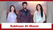 Rabb Se Hai Dua Spoiler: Mannat and Ibaadat to meet Subhaan at the Mazar